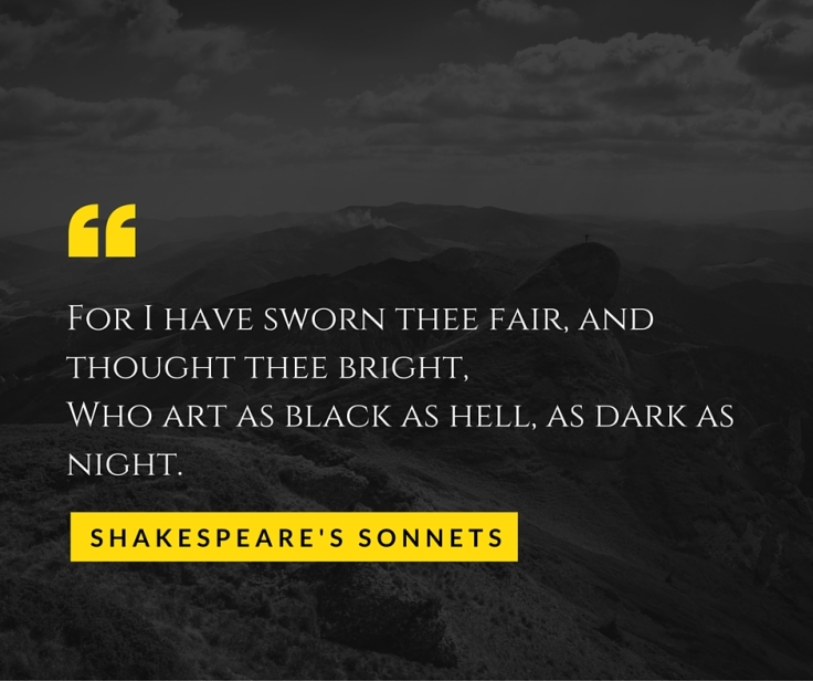“For I have sworn thee fair, and thought thee bright,Who art as black as hell, as dark as night.”.jpg